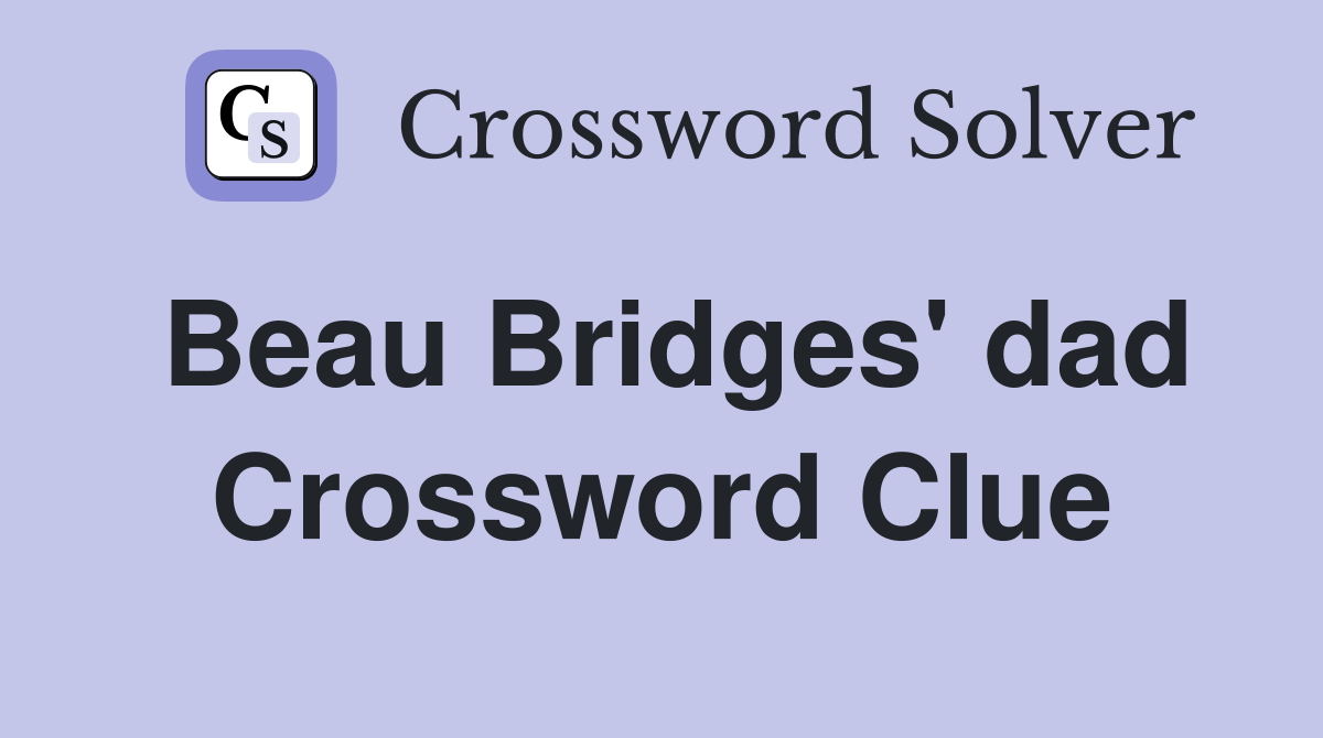 Beau Bridges' dad Crossword Clue