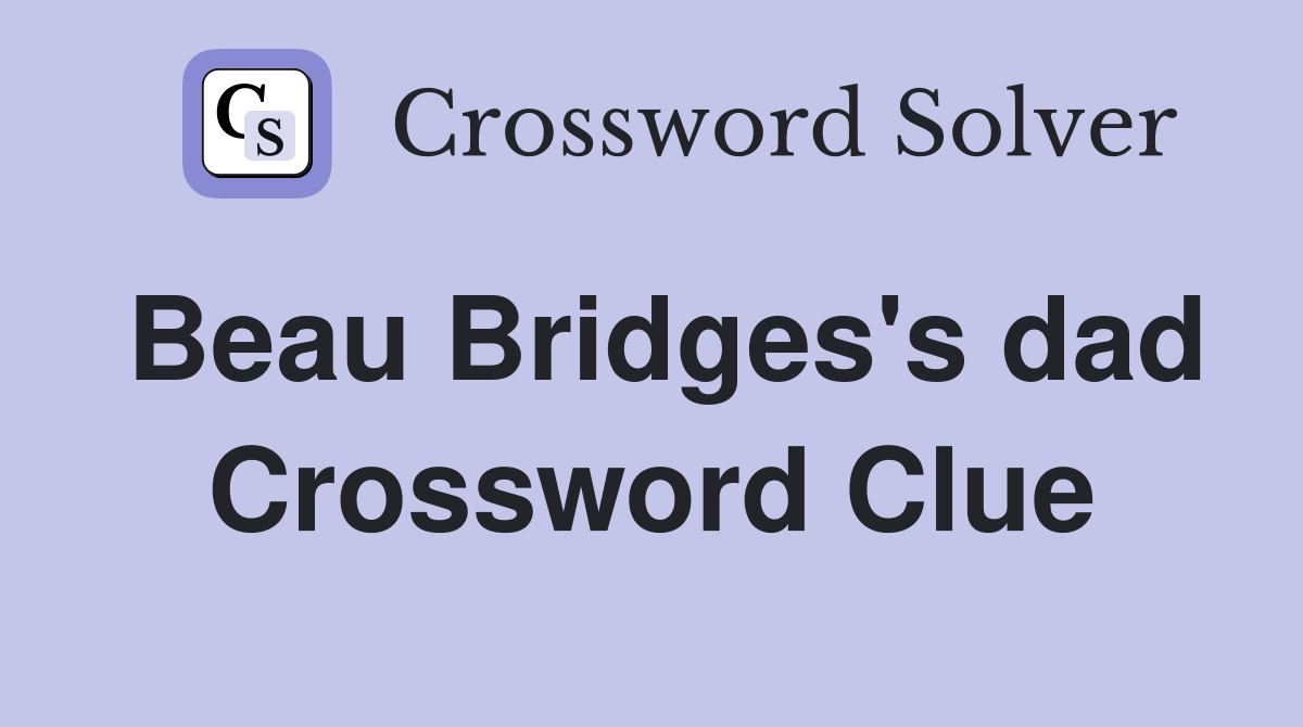 Beau Bridges's dad Crossword Clue
