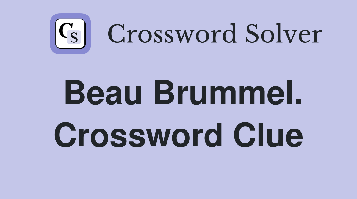 Beau Brummel. Crossword Clue