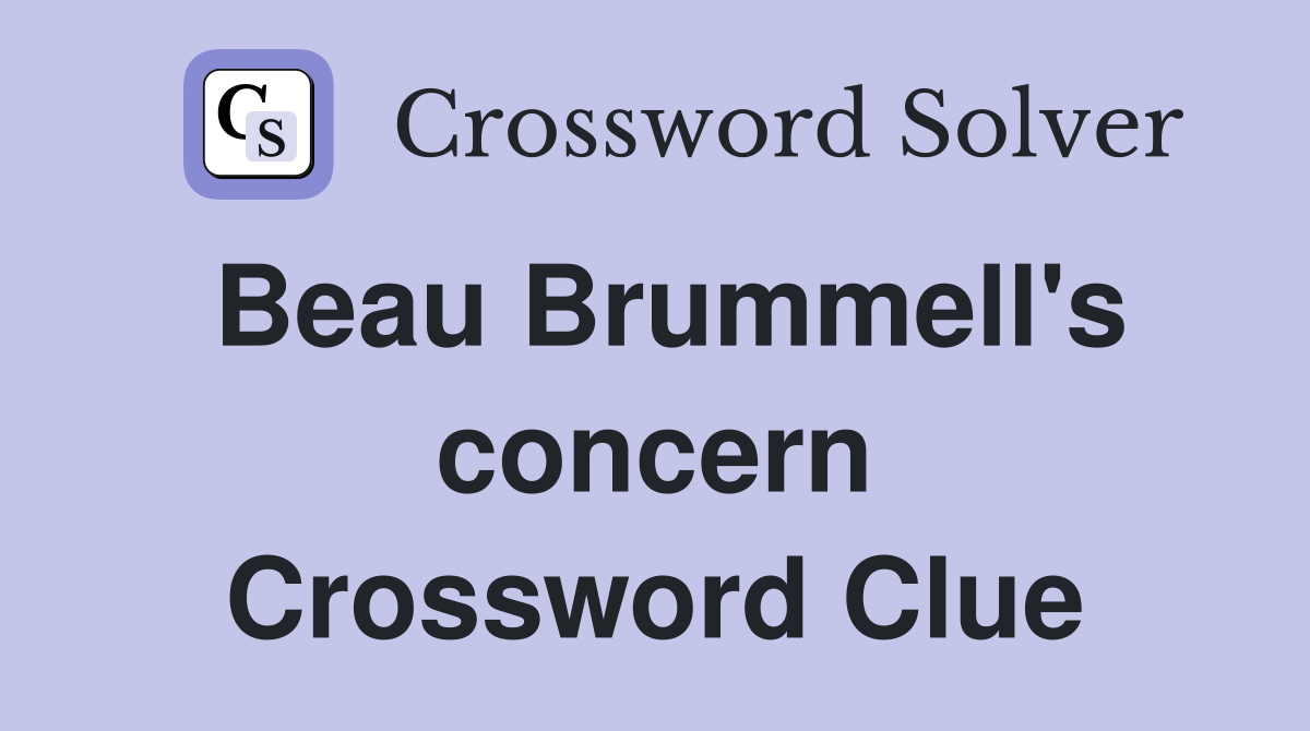 Beau Brummell's concern Crossword Clue