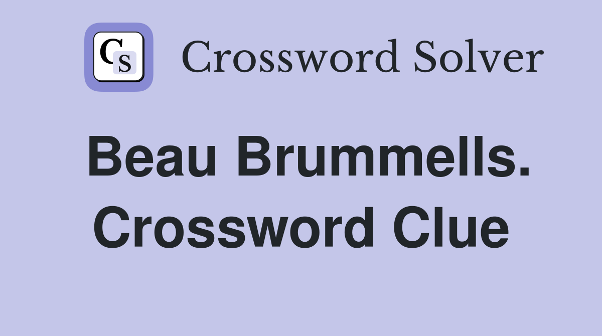 Beau Brummells. Crossword Clue