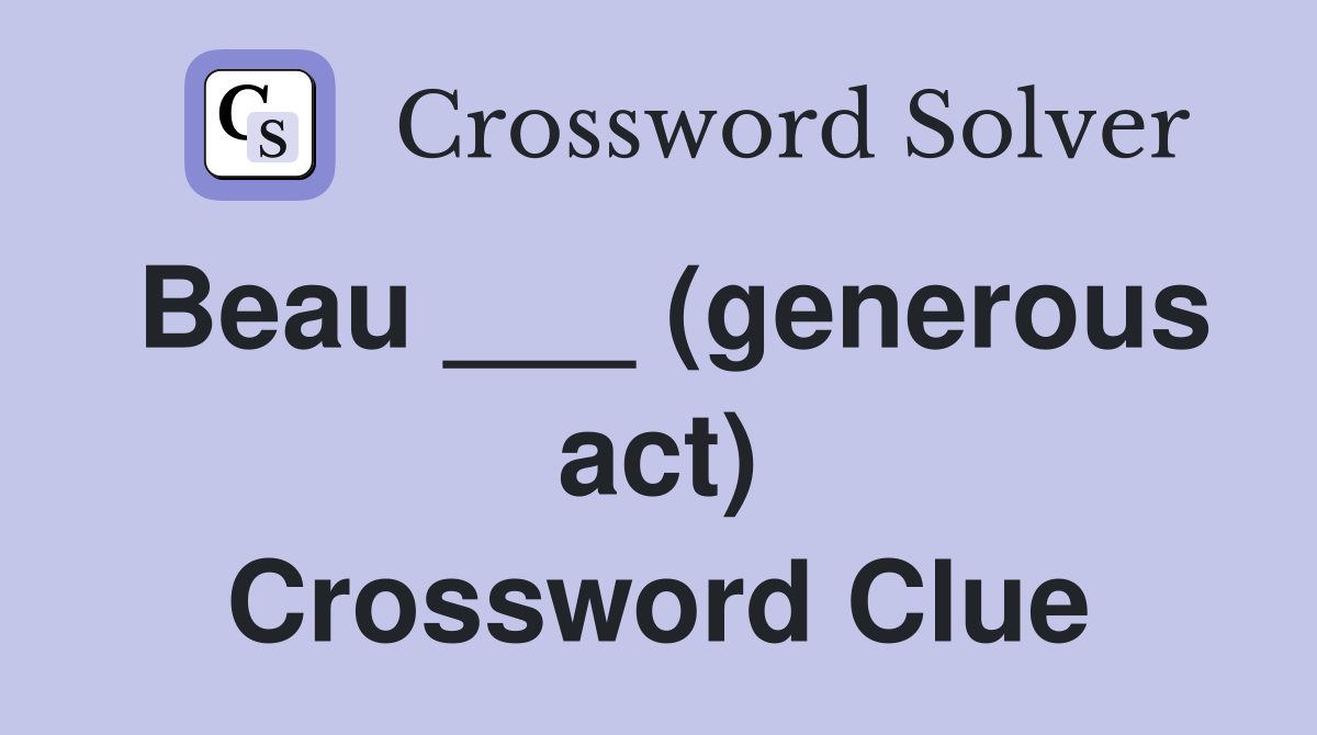 Beau ___ (generous act) Crossword Clue