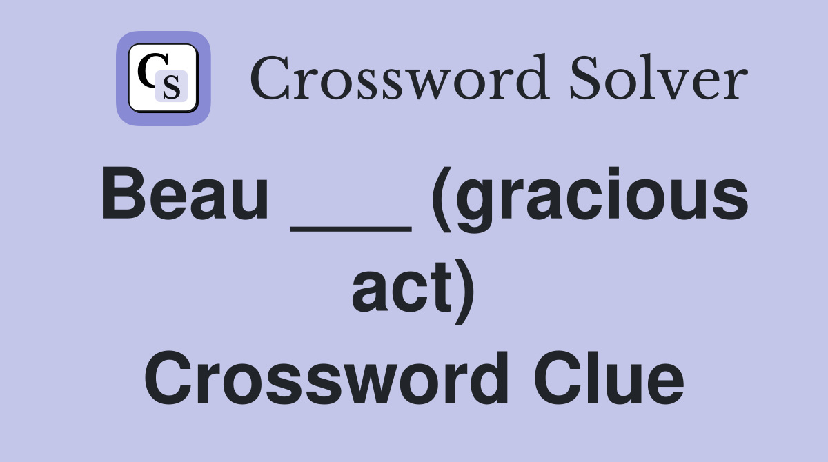 Beau ___ (gracious act) Crossword Clue