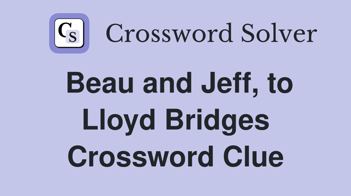 Beau and Jeff, to Lloyd Bridges Crossword Clue