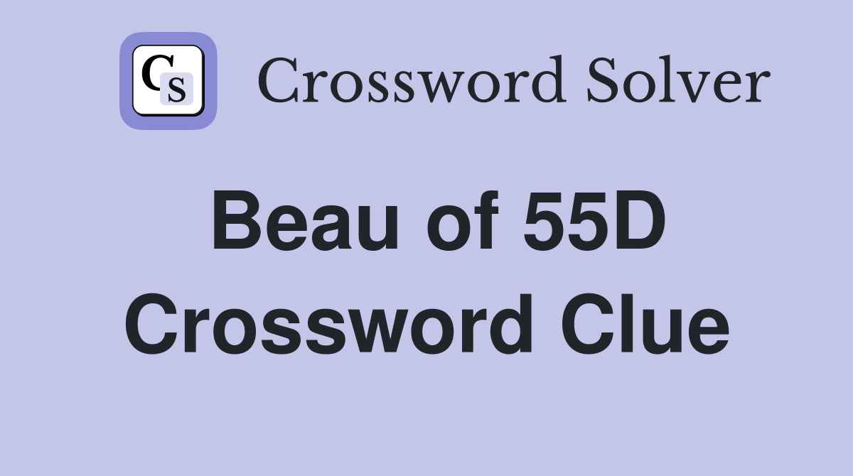 Beau of 55D Crossword Clue