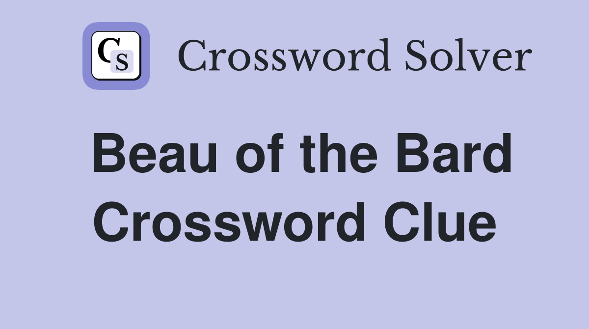 Beau of the Bard Crossword Clue