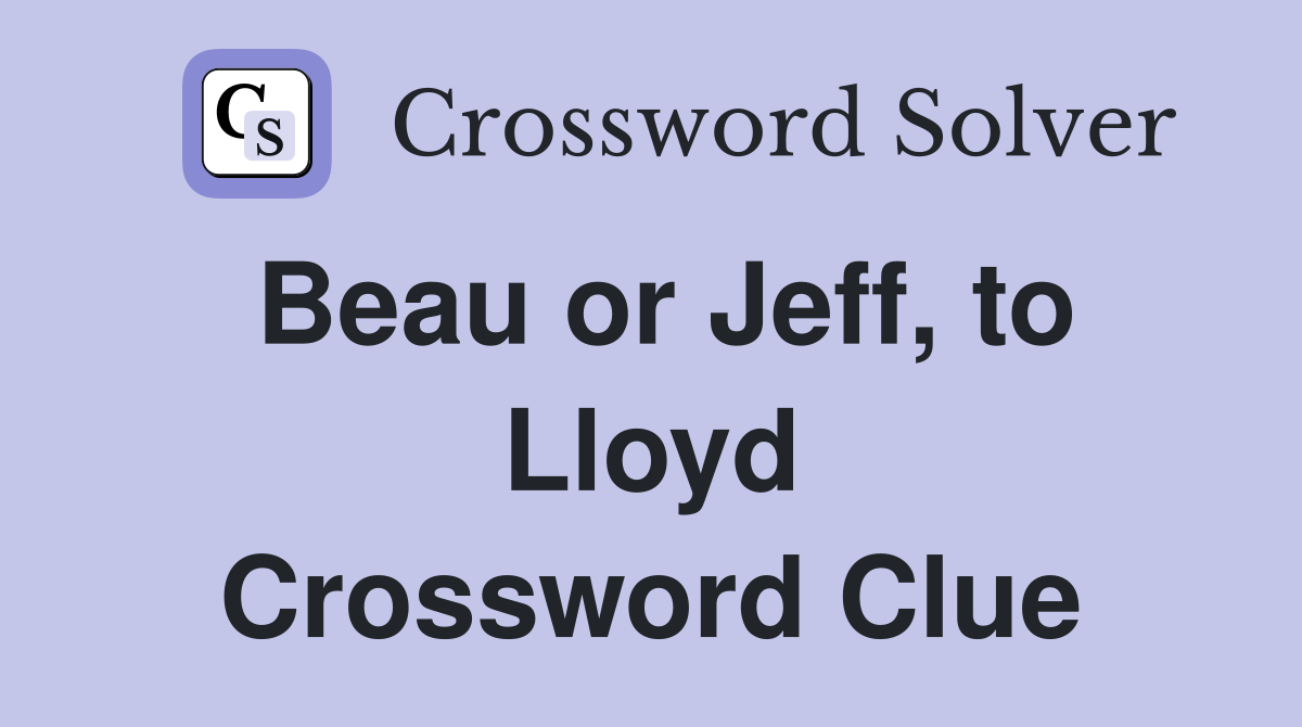 Beau or Jeff, to Lloyd Crossword Clue