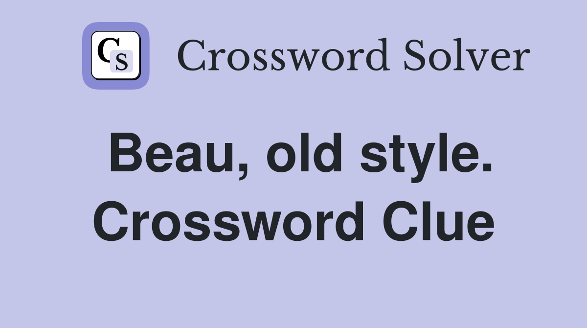 Beau, old style. Crossword Clue