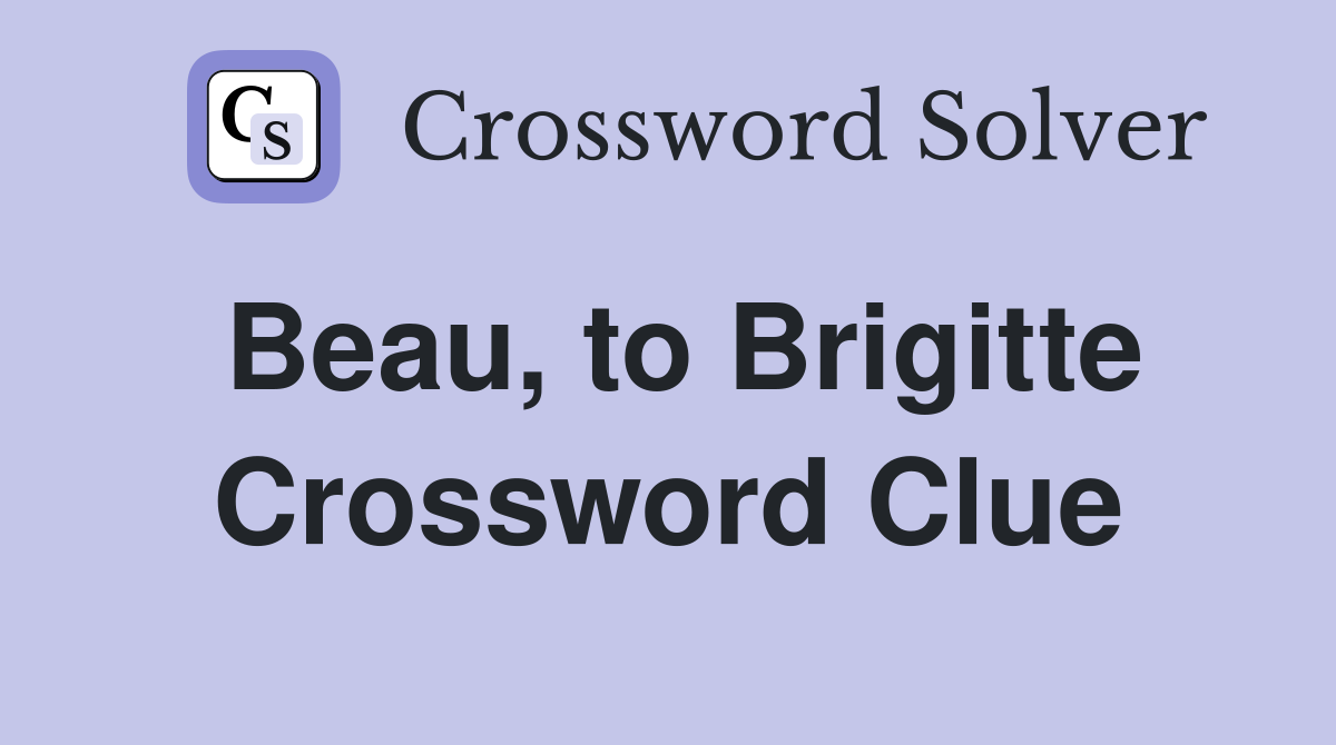 Beau, to Brigitte Crossword Clue