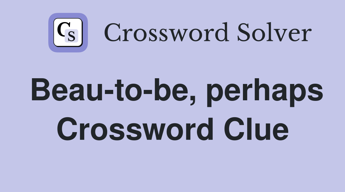 Beau-to-be, perhaps Crossword Clue