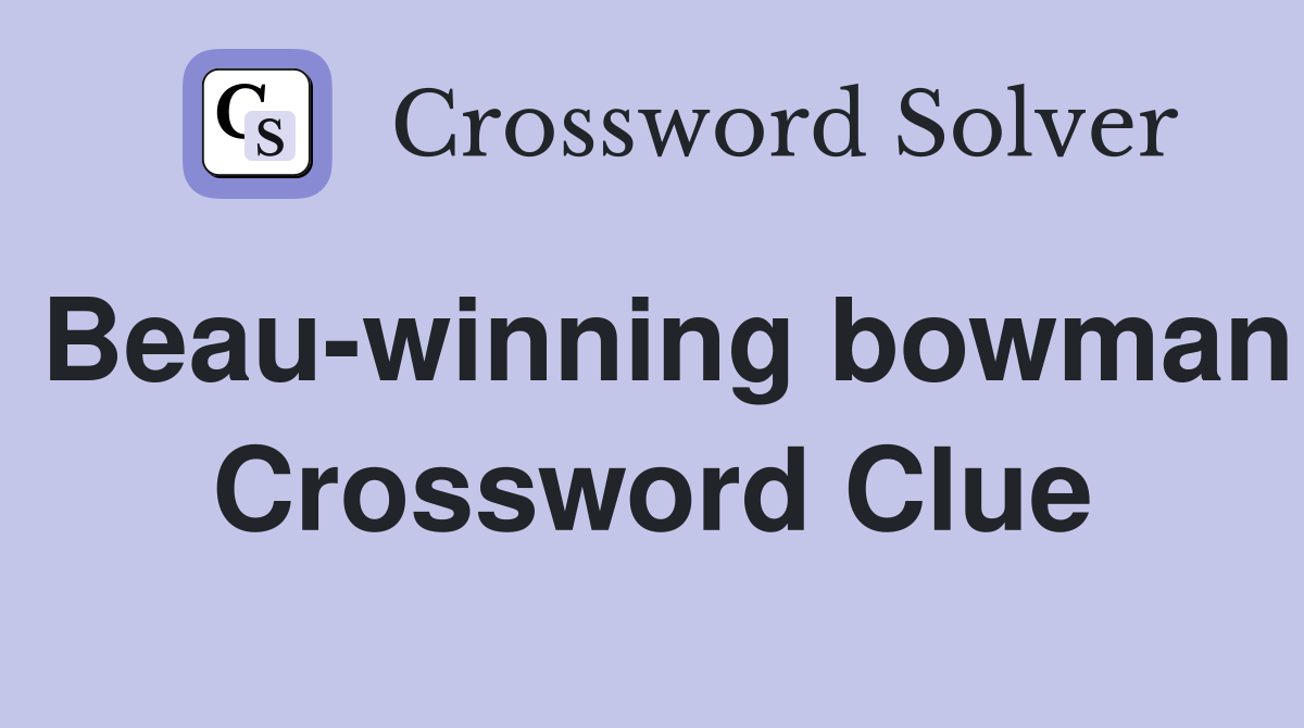 Beau-winning bowman Crossword Clue