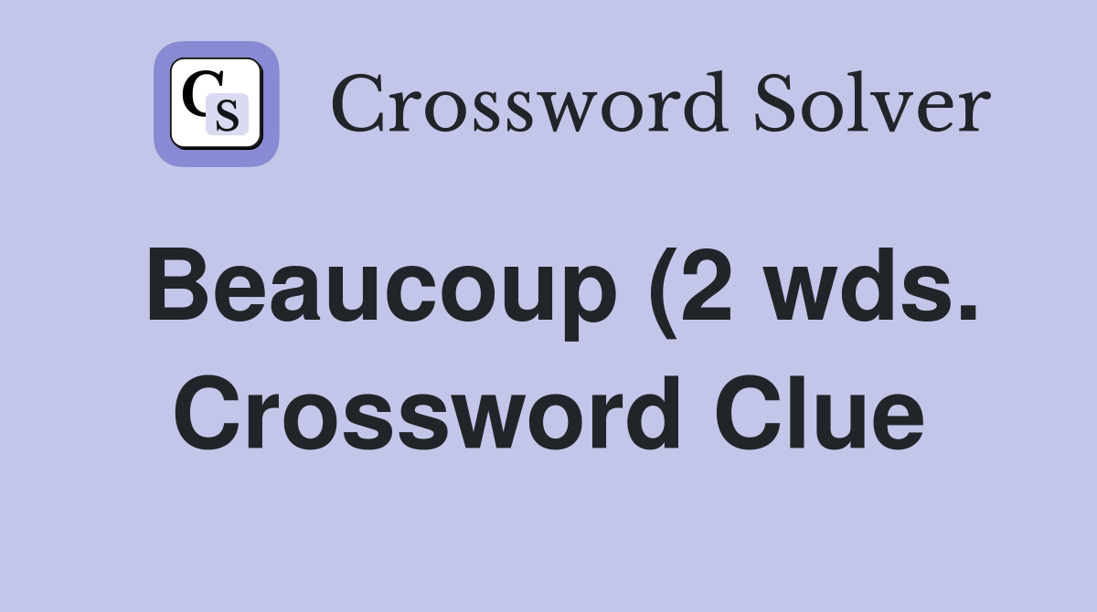 Beaucoup (2 wds ) Crossword Clue Answers Crossword Solver Beaucoup (2 wds ) Crossword Clue Answers Crossword Solver
