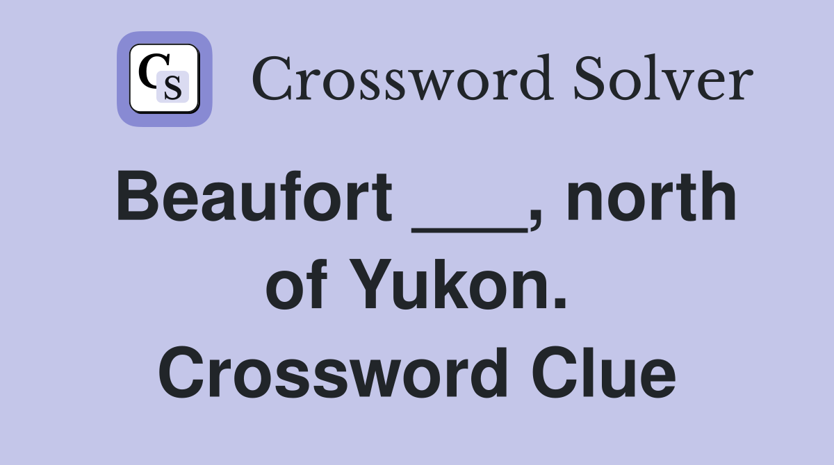 Beaufort ___, north of Yukon. Crossword Clue