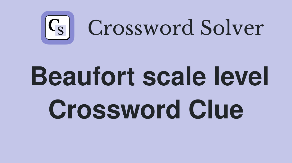 Beaufort scale level Crossword Clue