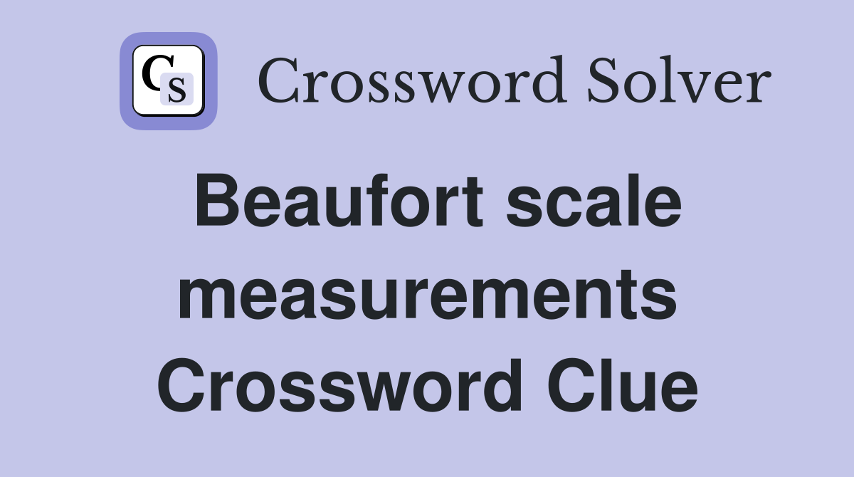Beaufort scale measurements Crossword Clue