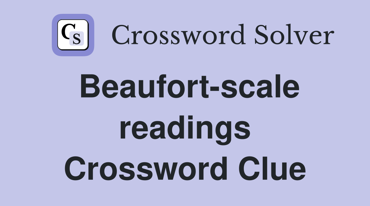 Beaufort-scale readings Crossword Clue