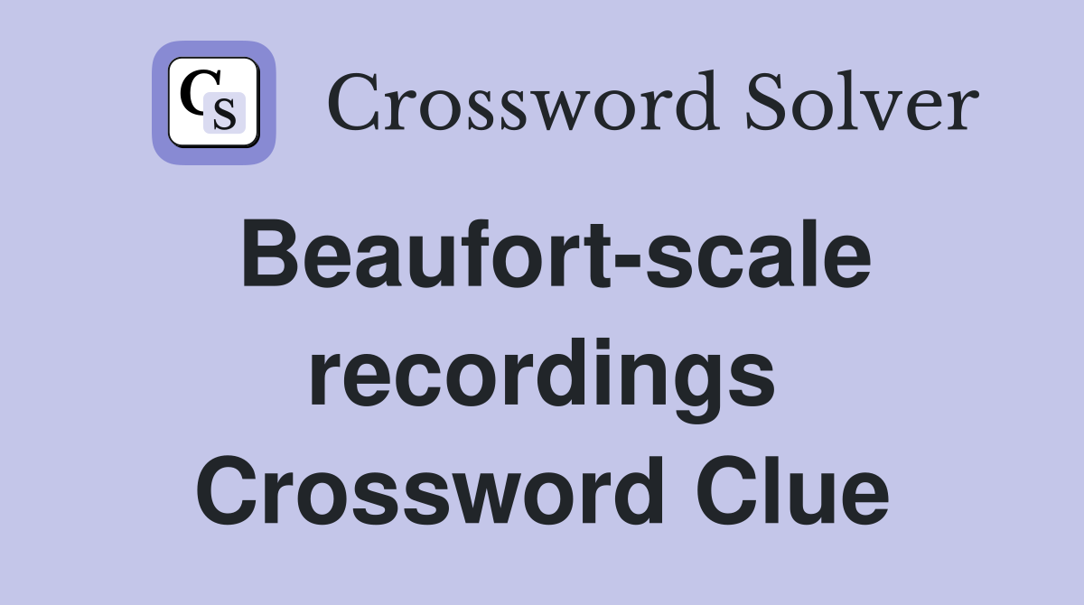 Beaufort-scale recordings Crossword Clue