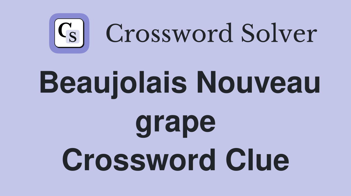 Beaujolais Nouveau grape Crossword Clue