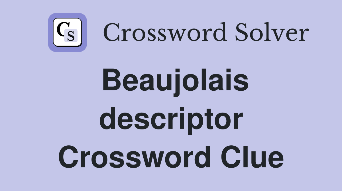 Beaujolais descriptor Crossword Clue