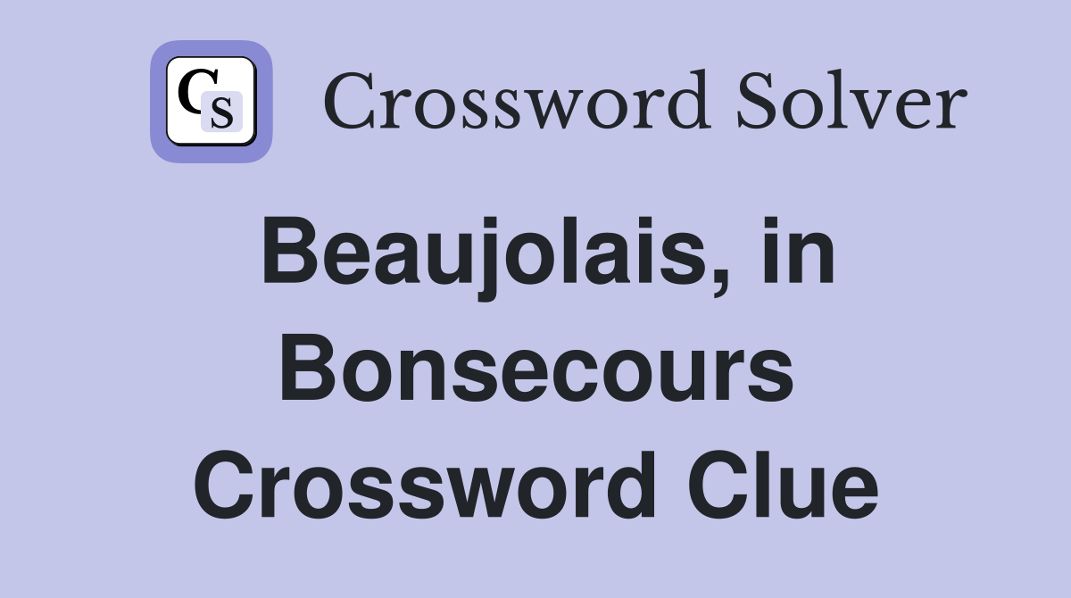 Beaujolais, in Bonsecours Crossword Clue