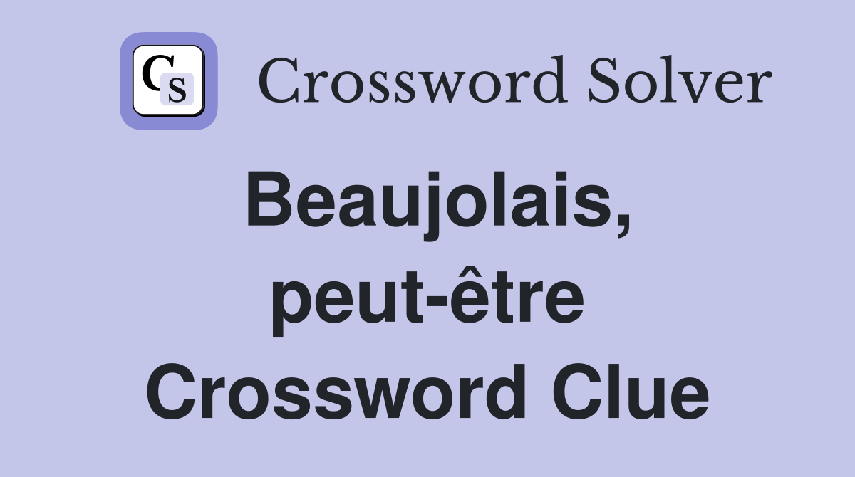 Beaujolais, peut-être Crossword Clue