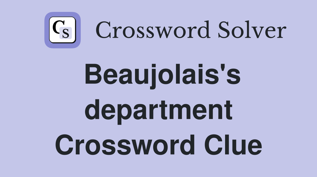Beaujolais's department Crossword Clue