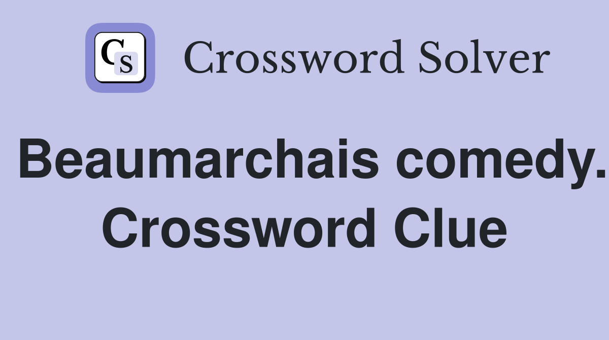Beaumarchais comedy. Crossword Clue