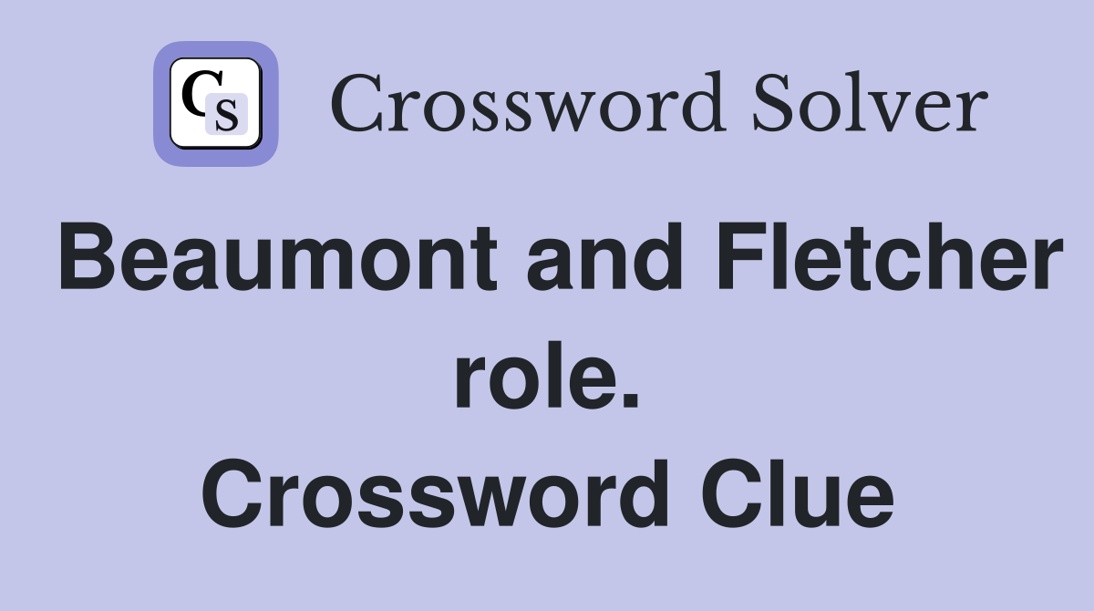 Beaumont and Fletcher role. Crossword Clue