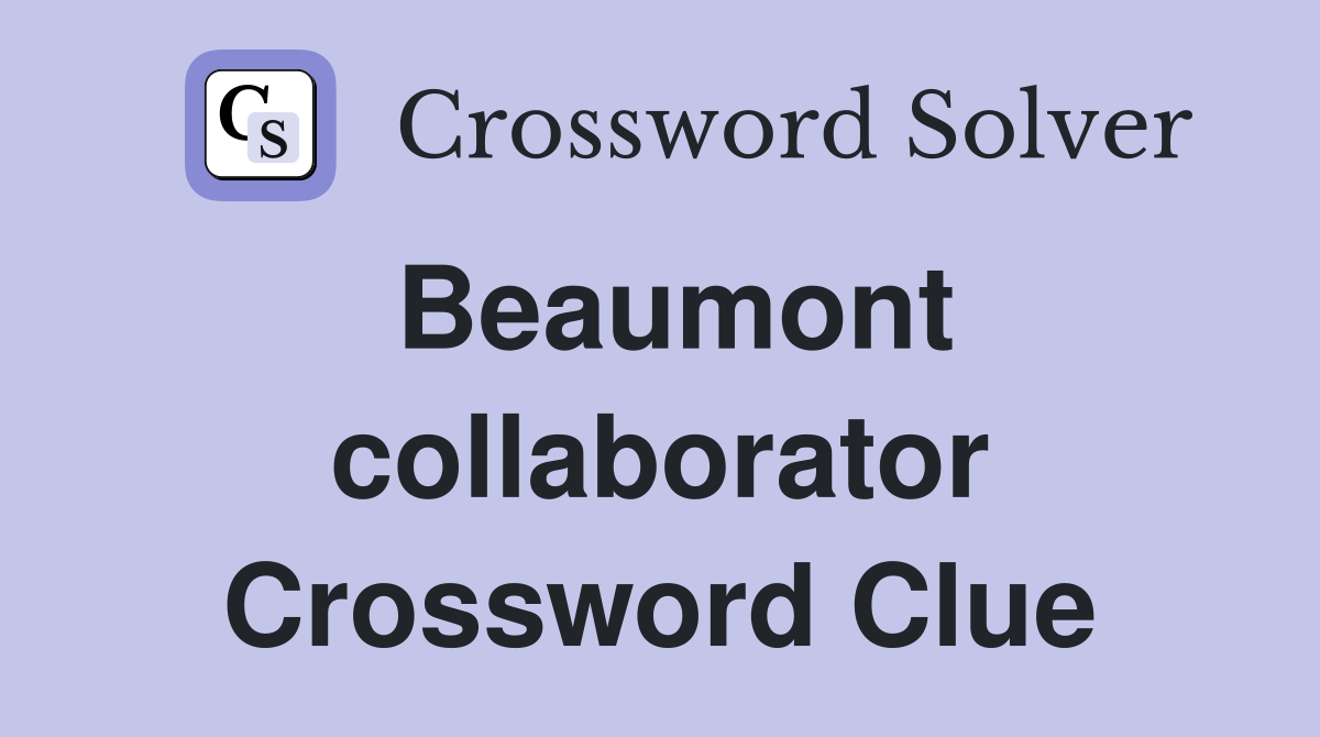 Beaumont collaborator Crossword Clue