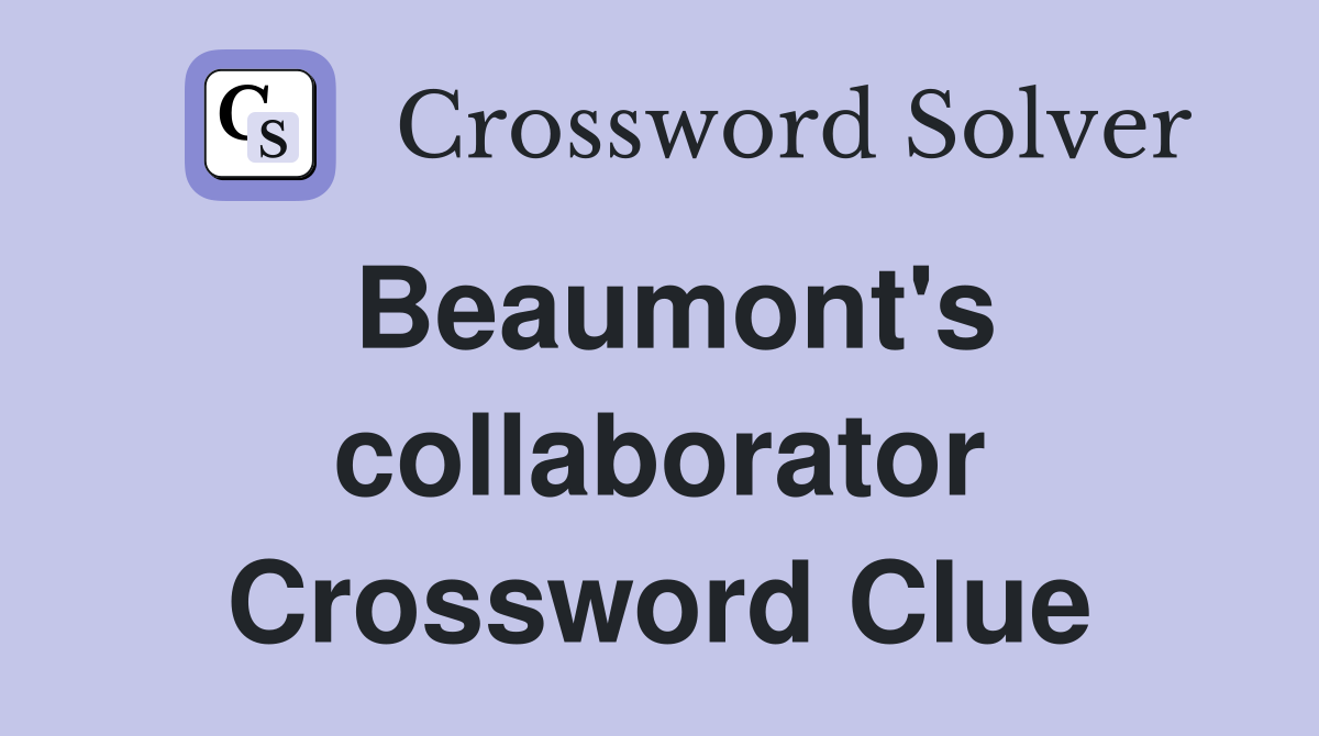 Beaumont's collaborator Crossword Clue