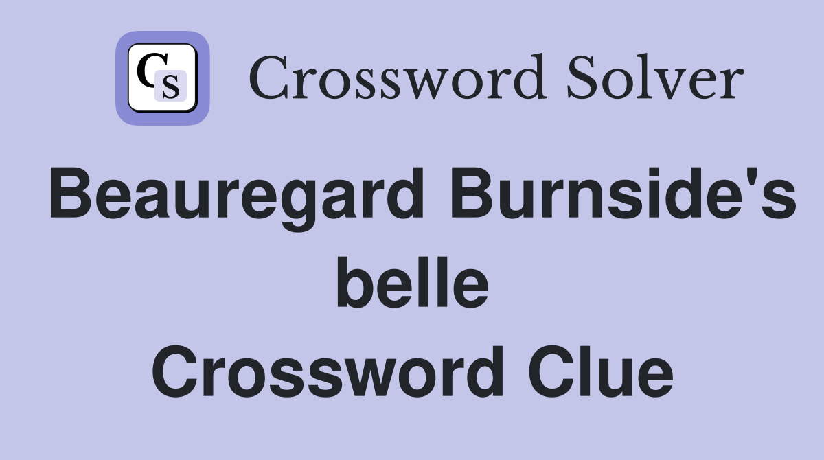 Beauregard Burnside's belle Crossword Clue