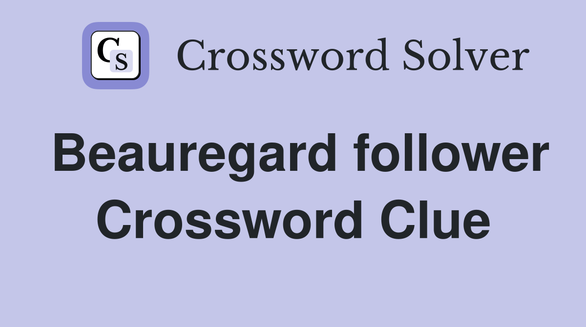 Beauregard follower Crossword Clue