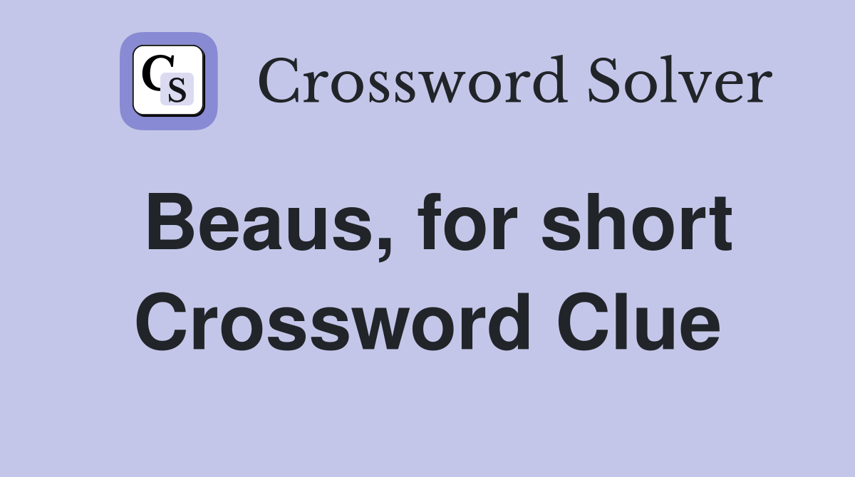 Beaus, for short Crossword Clue