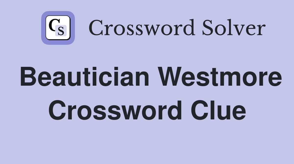 Beautician Westmore Crossword Clue