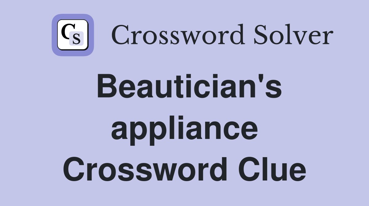 Beautician's appliance Crossword Clue