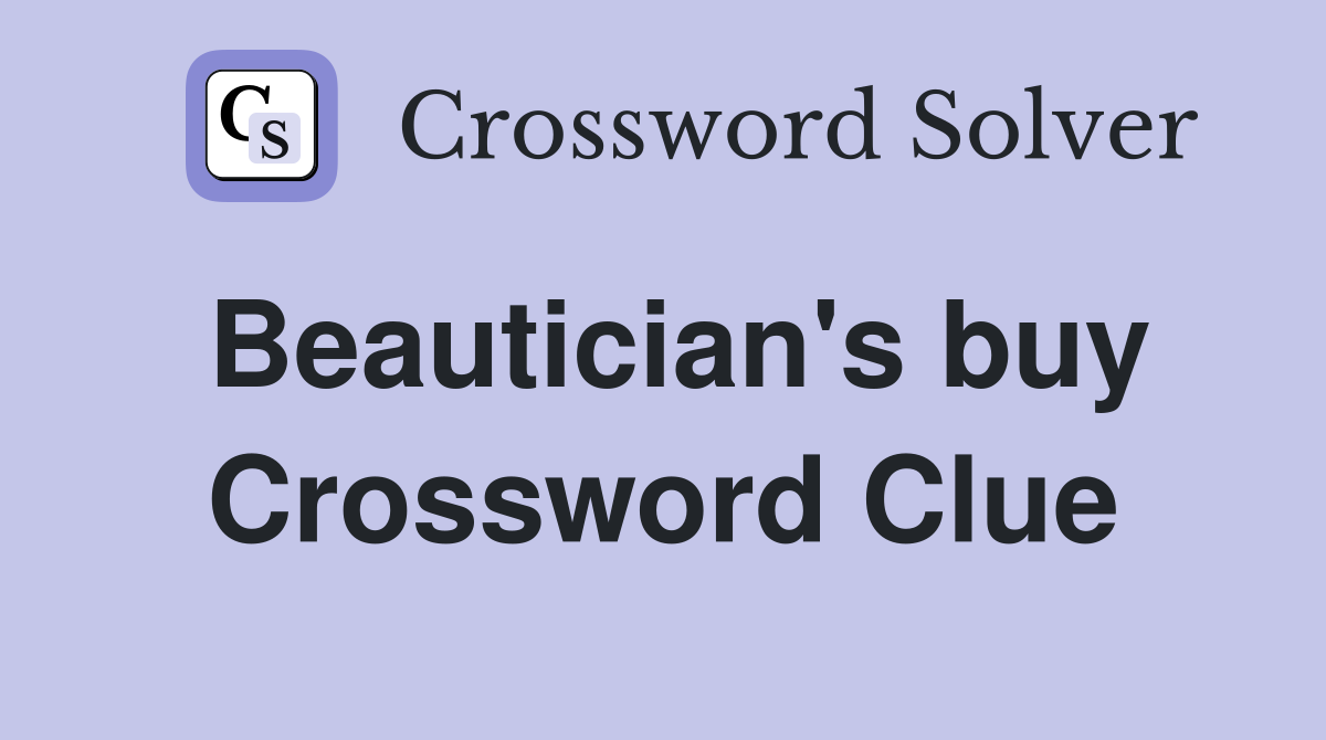 Beautician's buy Crossword Clue