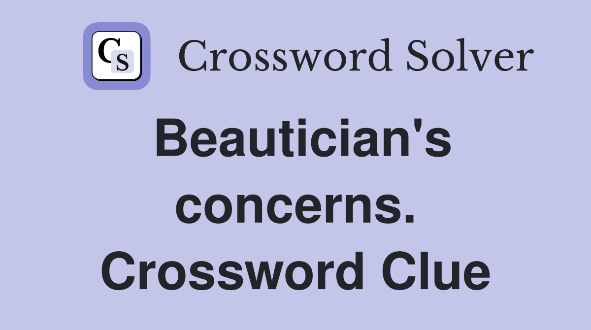 Beautician's concerns. Crossword Clue