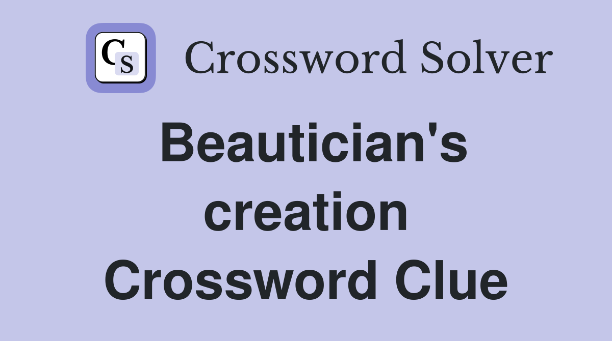 Beautician's creation Crossword Clue