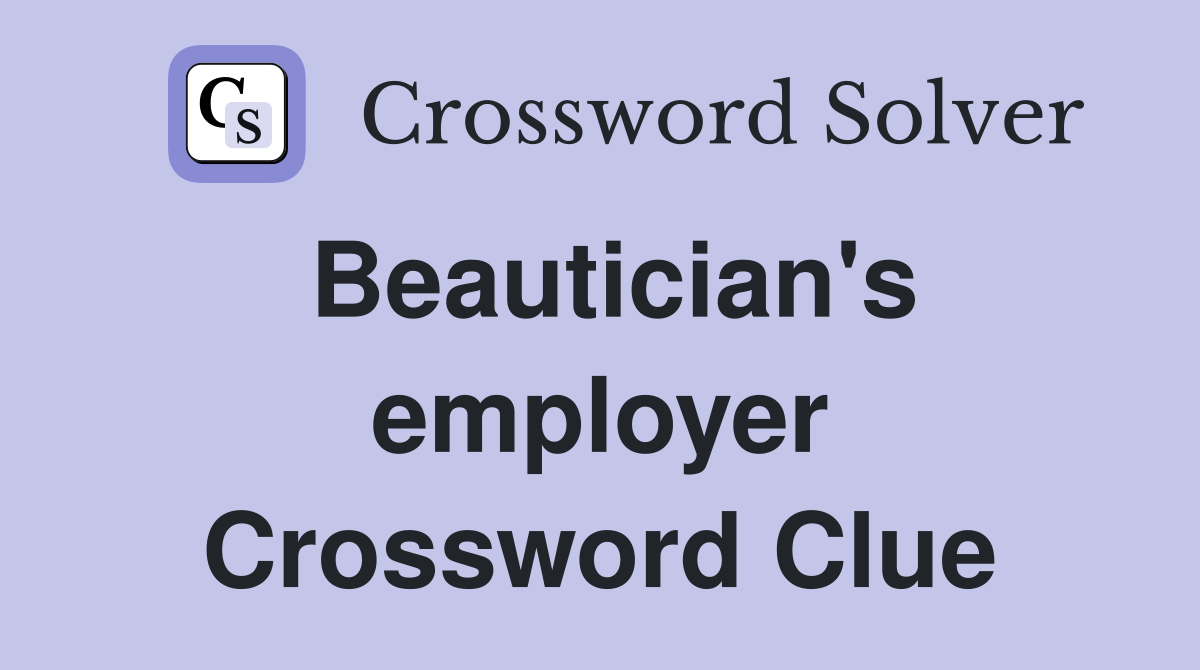 Beautician's employer Crossword Clue