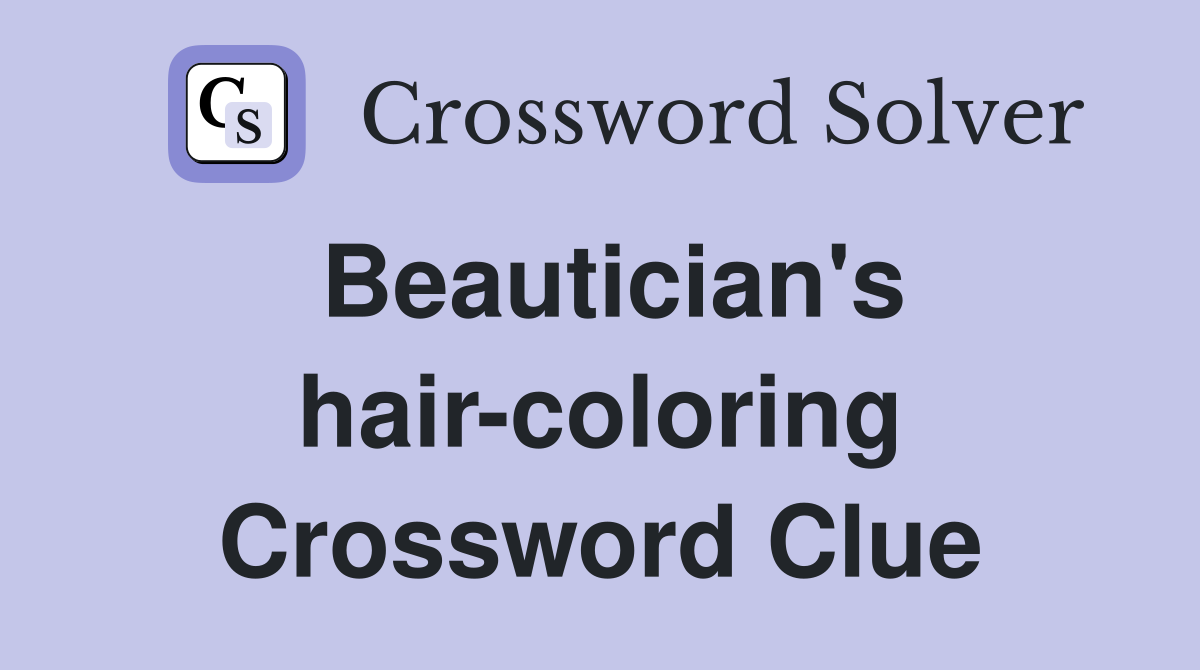Beautician's hair-coloring Crossword Clue