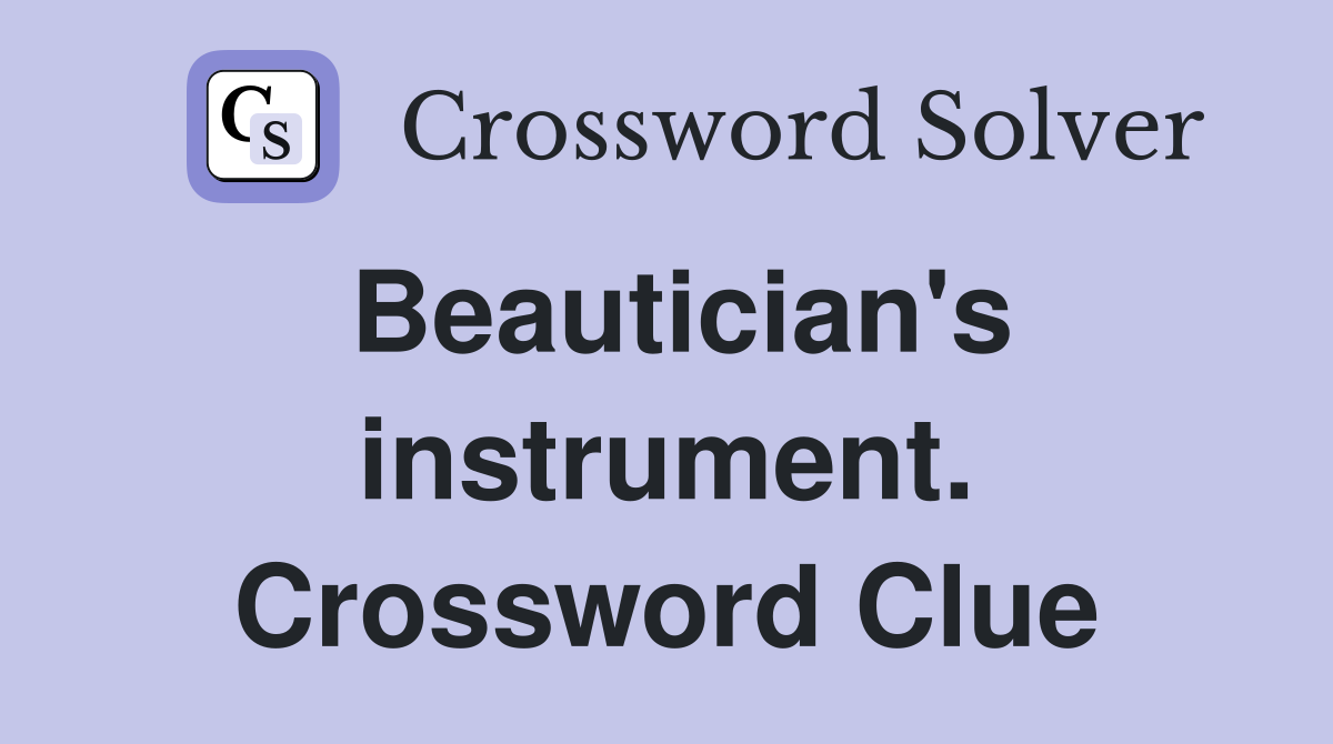 Beautician's instrument. Crossword Clue
