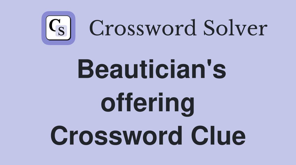Beautician's offering Crossword Clue