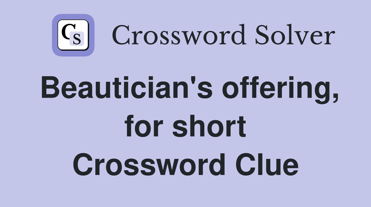 Beautician's offering, for short Crossword Clue