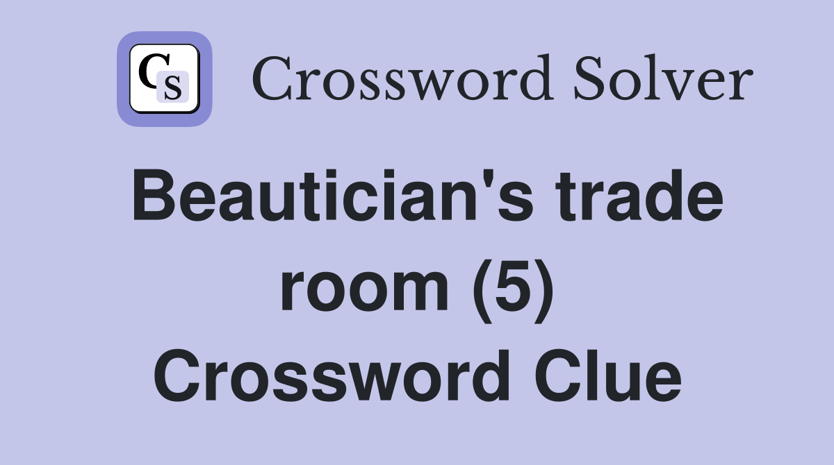 Beautician's trade room (5) Crossword Clue