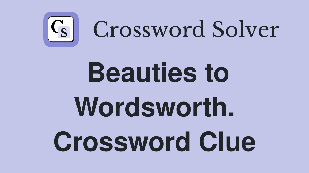 Beauties to Wordsworth. Crossword Clue