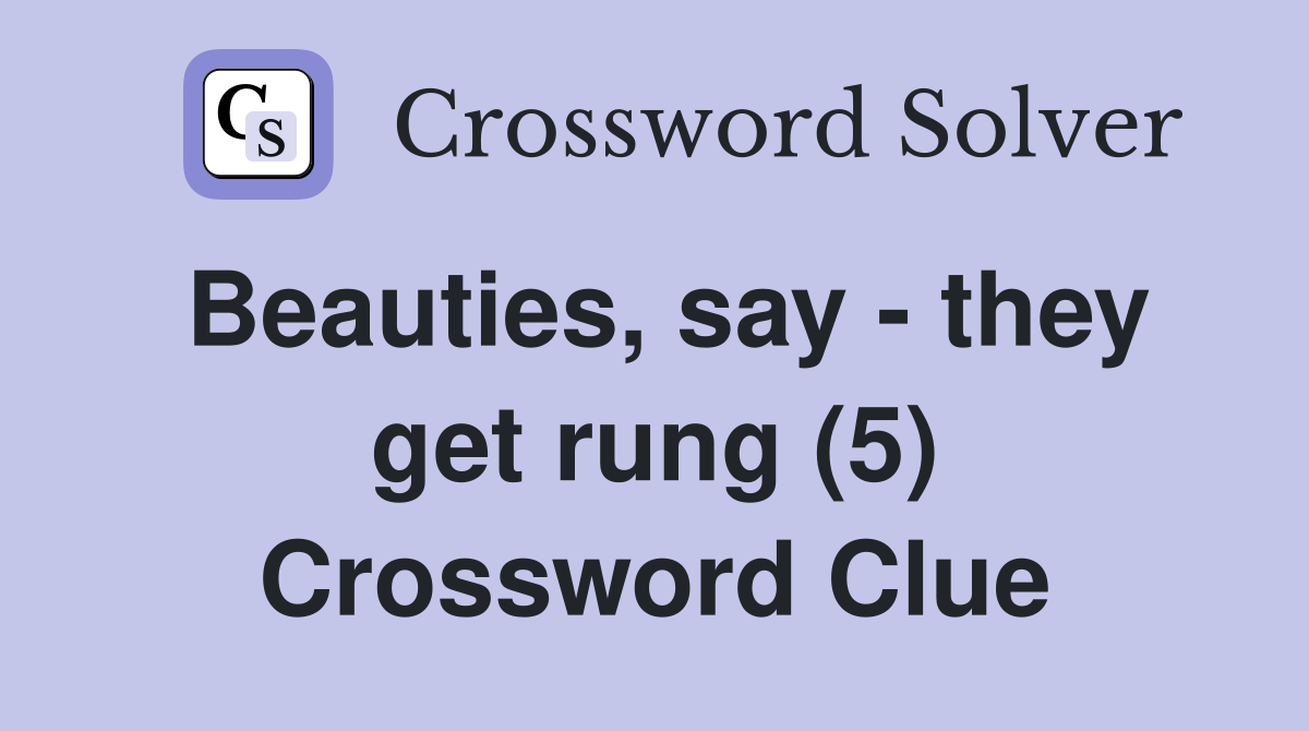 Beauties, say - they get rung (5) Crossword Clue