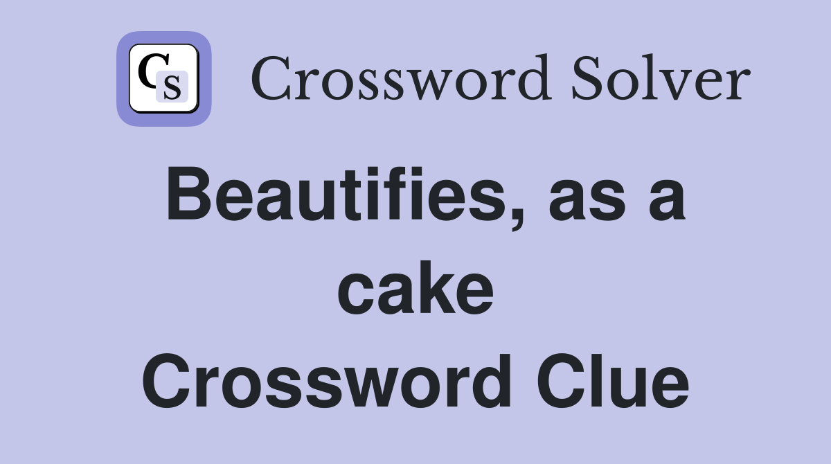 Beautifies, as a cake Crossword Clue