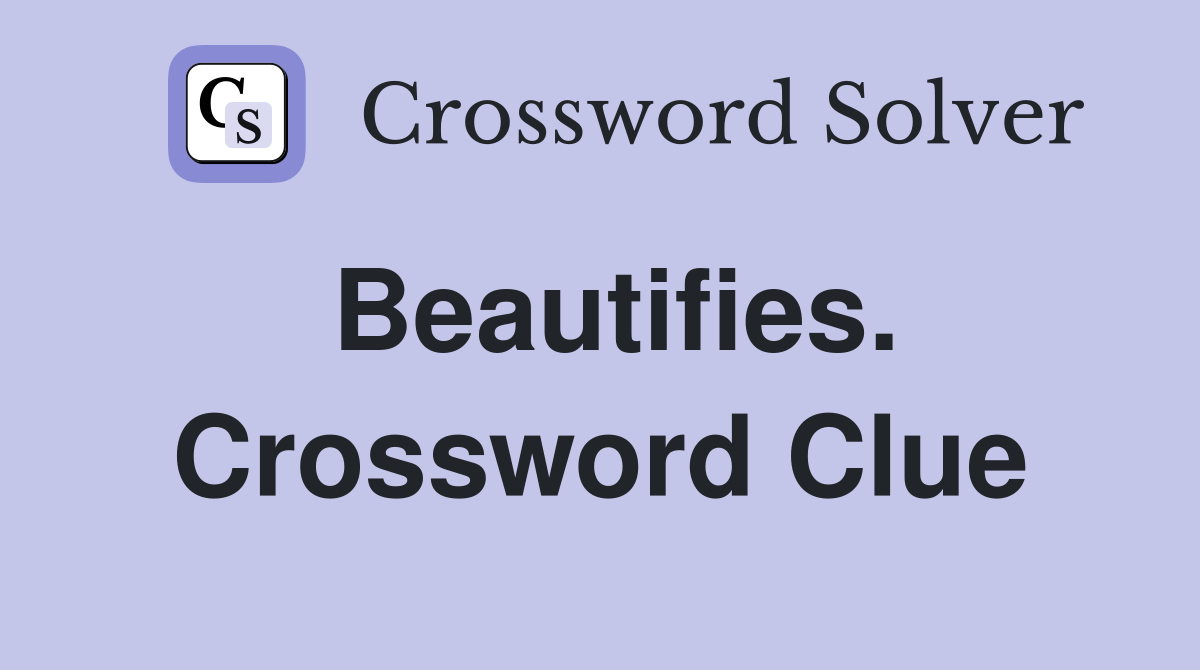 Beautifies. Crossword Clue