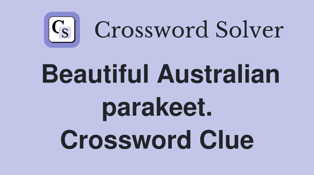 Beautiful Australian parakeet. Crossword Clue