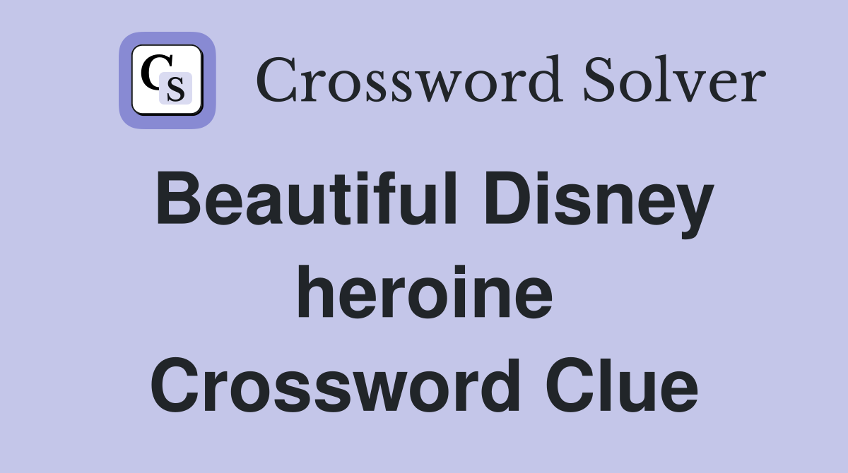 Beautiful Disney heroine Crossword Clue